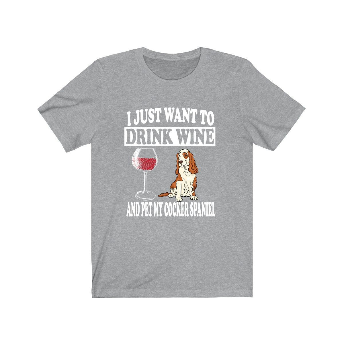 I Just Want To Drink Wine And Pet My Cocker Spaniel T-Shirt - cocker spaniel print design