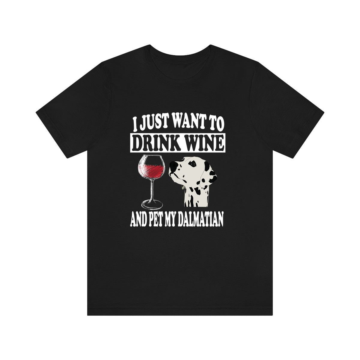 I Just Want To Drink Wine And Pet My Dalmatian T-Shirt - dalmatian print design
