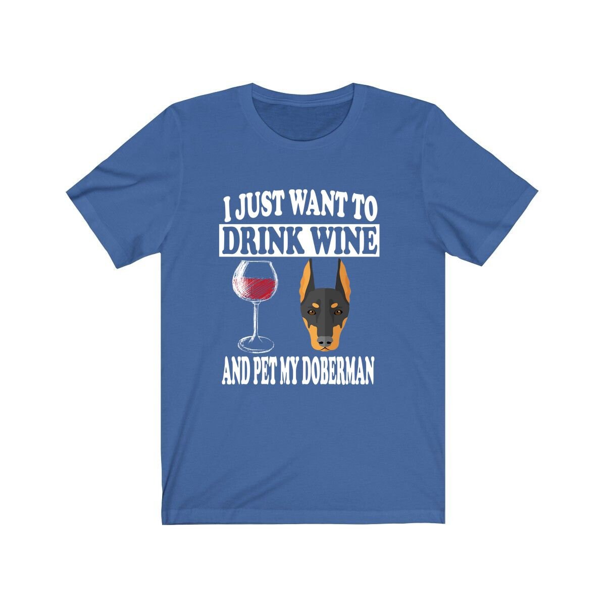 I Just Want To Drink Wine And Pet My Doberman T-Shirt - doberman print design