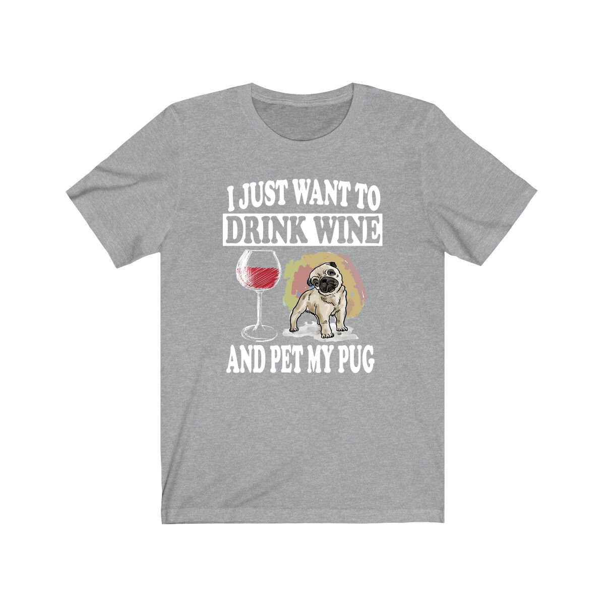 I Just Want To Drink Wine And Pet My Pug T-Shirt - pug print design