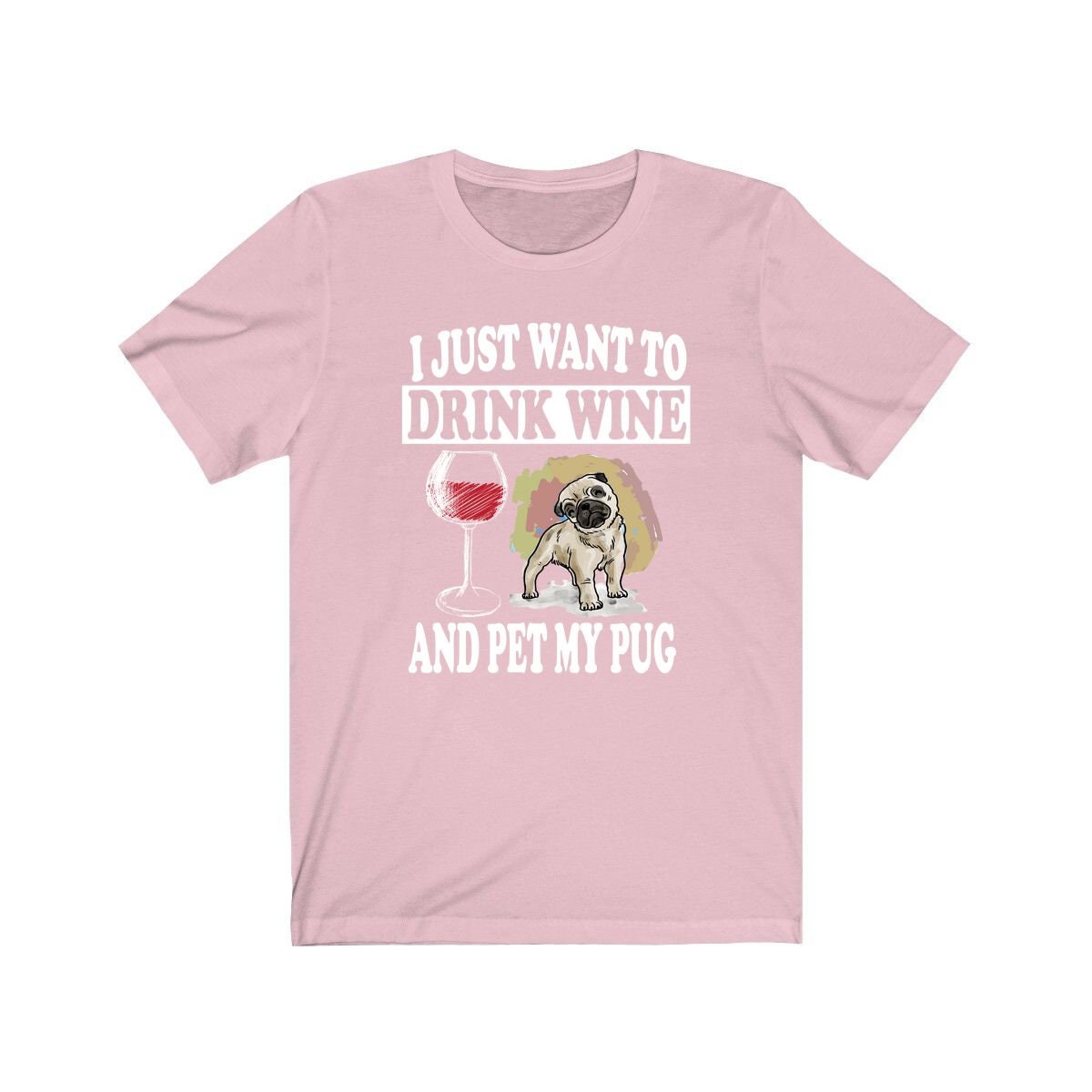 I Just Want To Drink Wine And Pet My Pug T-Shirt - pug print design