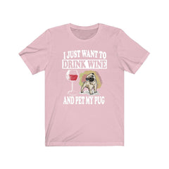 I Just Want To Drink Wine And Pet My Pug T-Shirt - pug print design