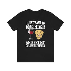 I Just Want To Drink Wine And Pet My Golden Retriever T-Shirt - golden retriever print design