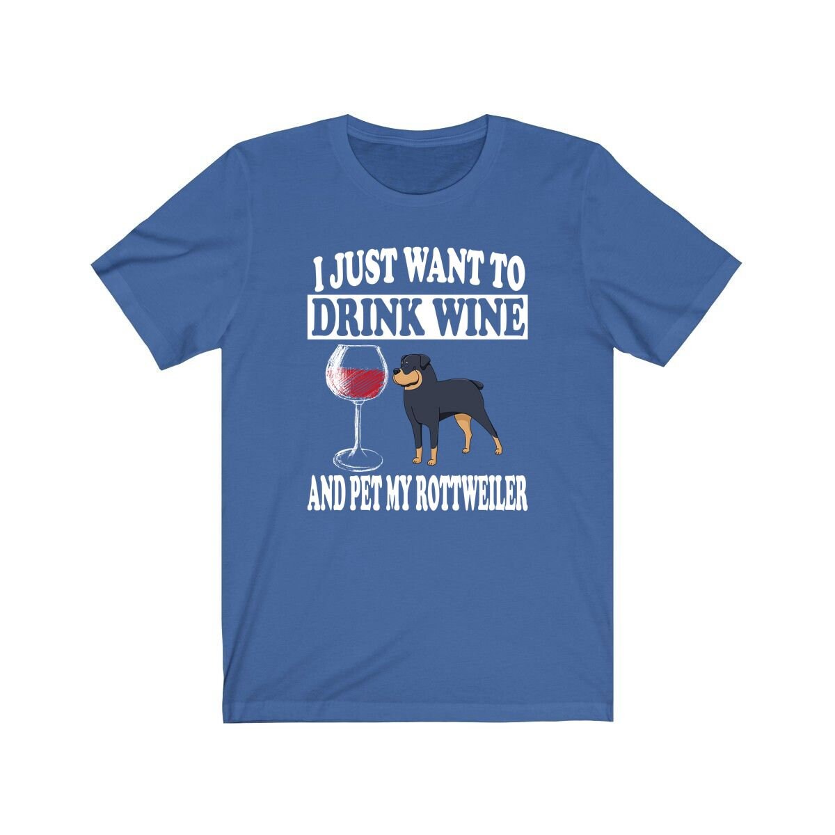 I Just Want To Drink Wine And Pet My Rottweiler T-Shirt - rottweiler print design