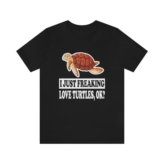 I just freaking love turtles ok funny reptile shell lover tee