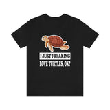 I Just Freaking Love Turtles Ok Shirt, Turtle Lover Shirt, Turtle Shirt, Turtle Lover Gift, Animal Shirt Image 1