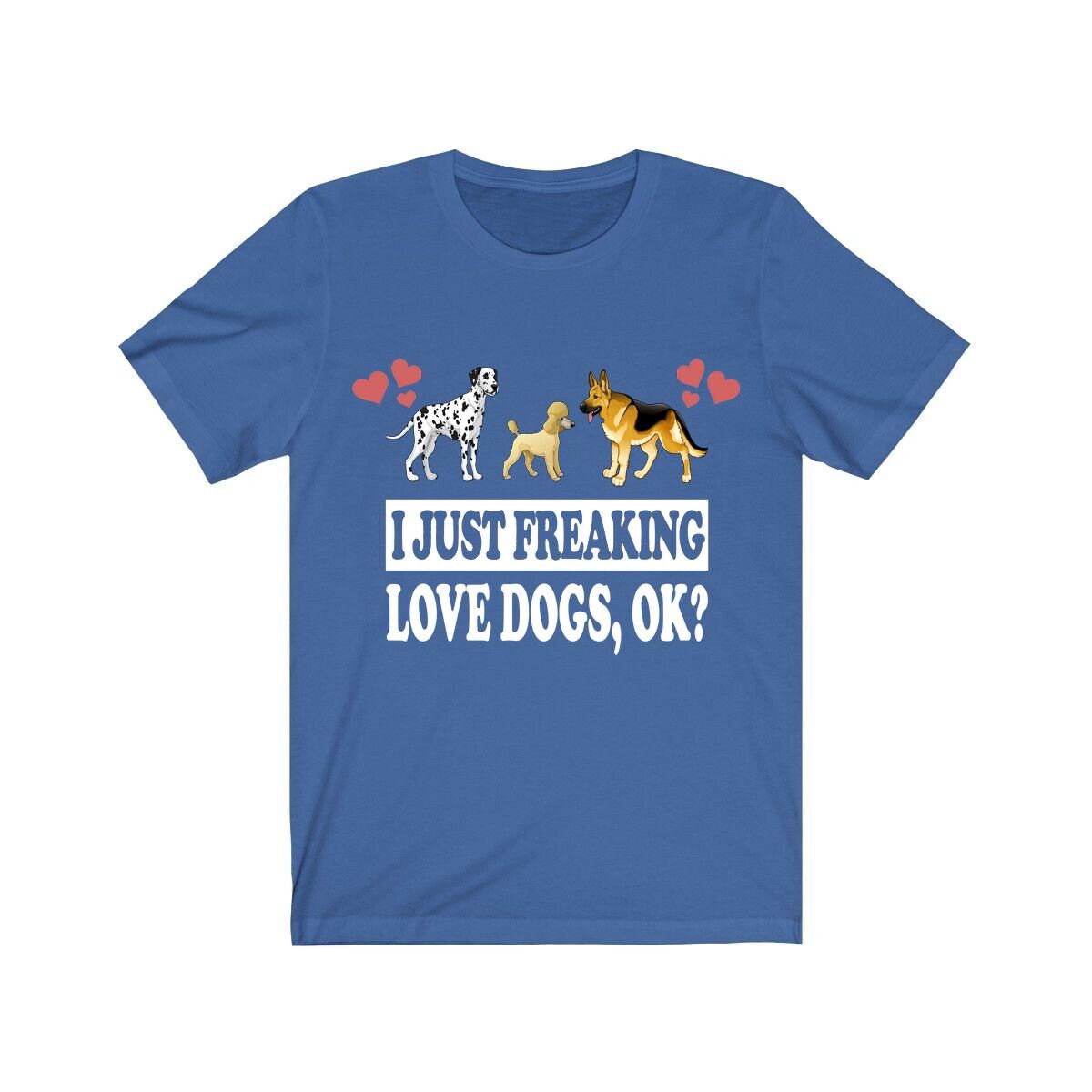 I Just Freaking Love Dogs Ok Shirt, Dog Lover Shirt, Dog Shirt, Dog Lover Gift, Dog Boy Girl T-Shirt Image 1