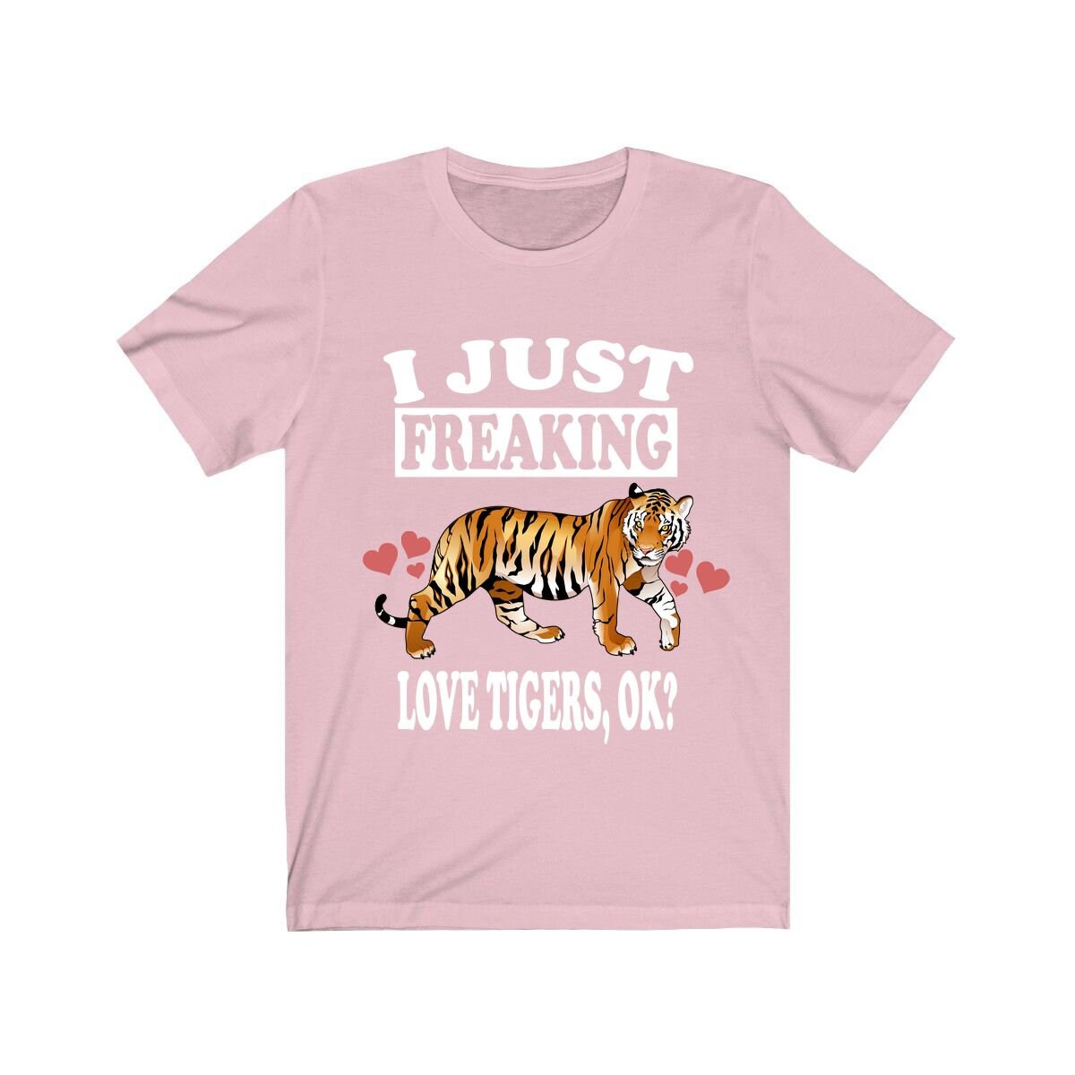 I Just Freaking Love Tigers OK Shirt - tiger print design