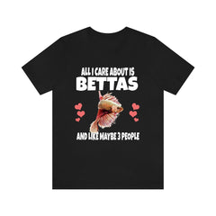All I care about is bettas and 3 people funny fish lover tee