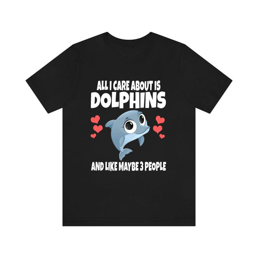 All I care about is dolphins funny marine mammal ocean lover tee