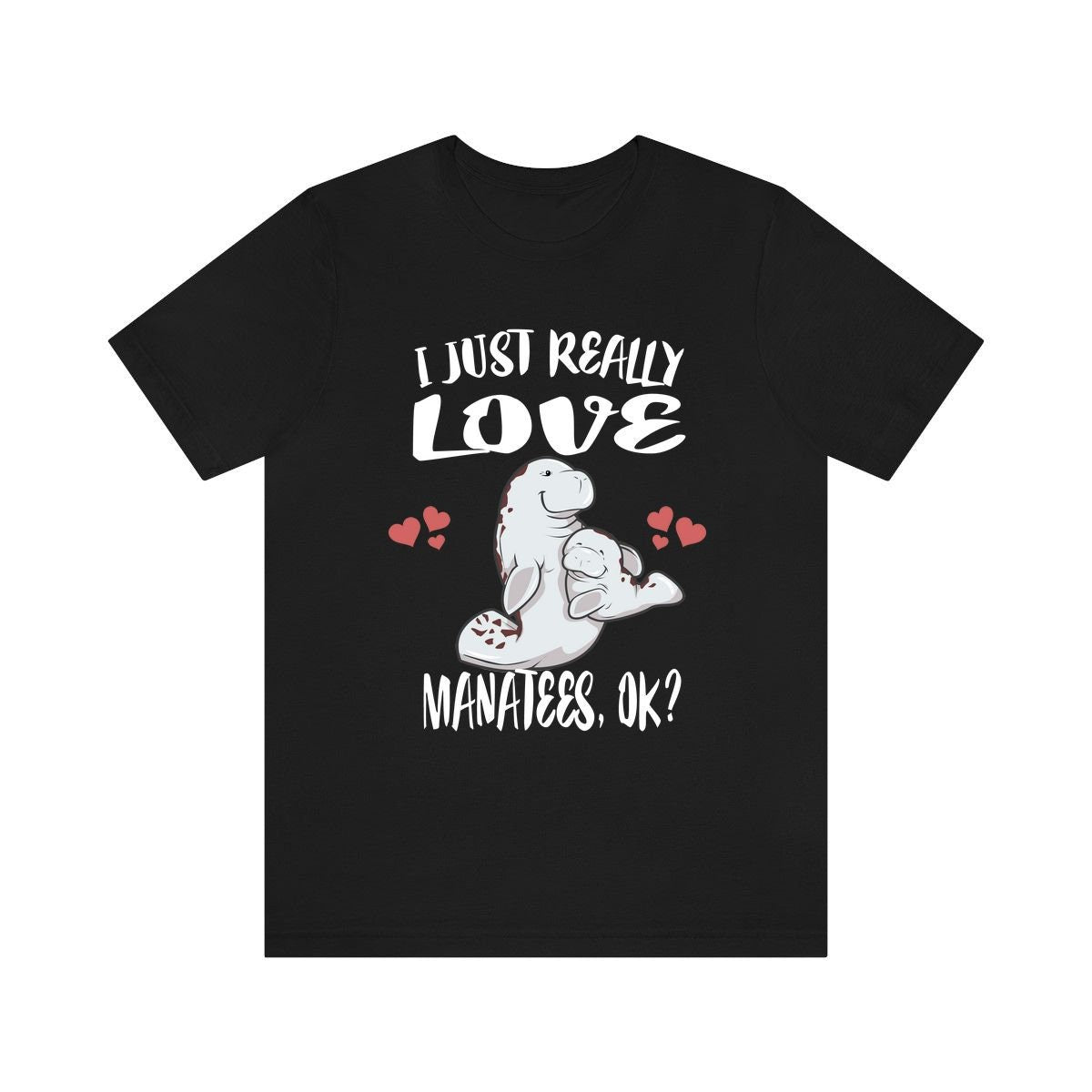 I Just Really Love Manatees Ok Shirt, Manatee Lover Shirt, Manatee Shirt, Manatee Lover Gift, Manatee Boy Girl T-Shirt Image 1