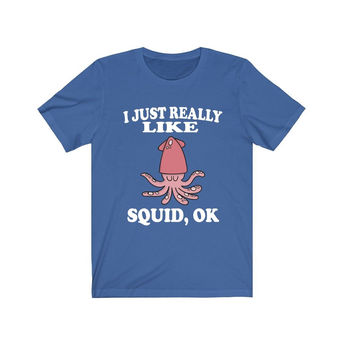 I Just Really Like Squids Shirt - squid print design