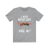 I Just Really Like Ants Ok Shirt, Ant Lover Shirt, Ant Shirt, Ant Lover Gift, Animal Adult Kids T-Shirt Image 1