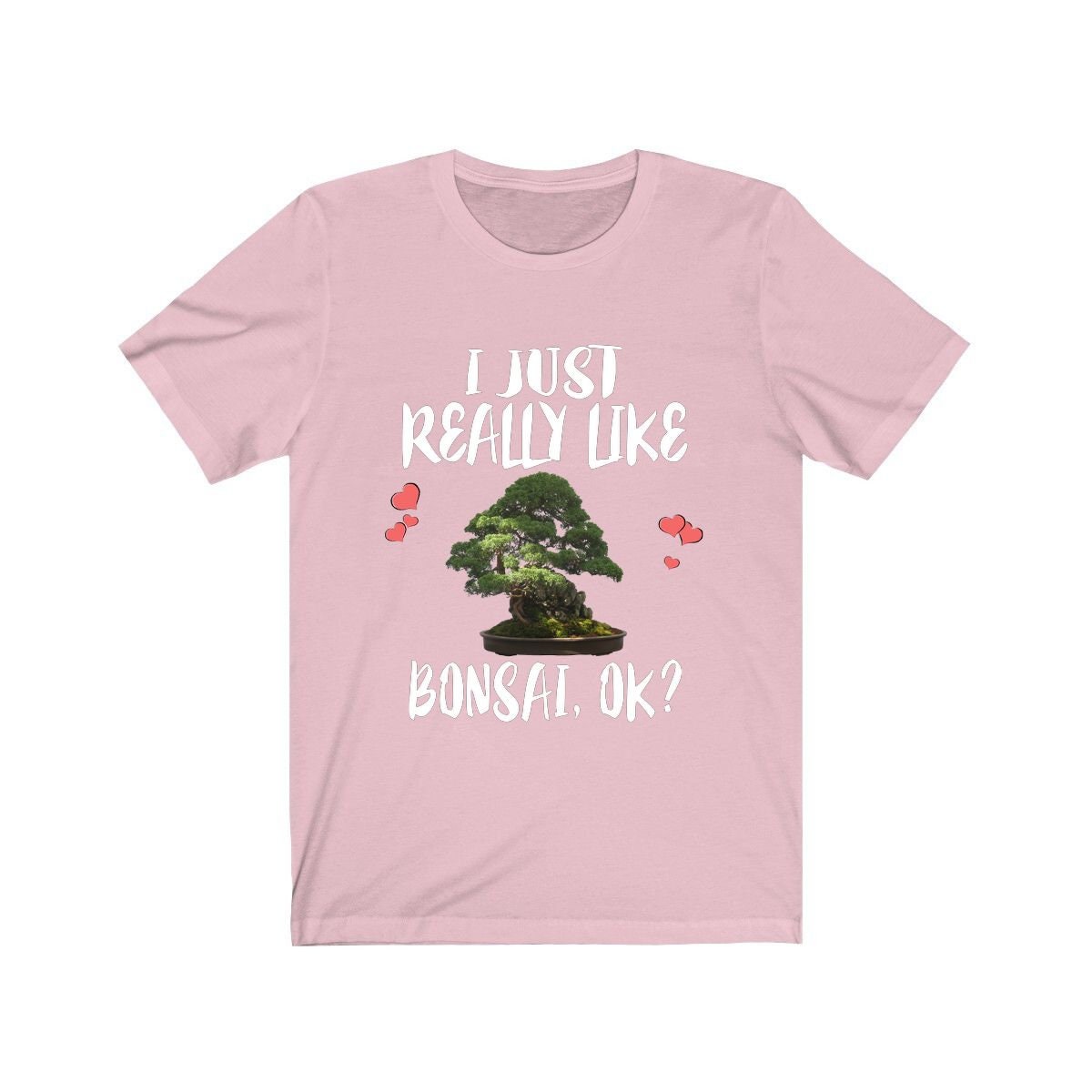 I just really like bonsai ok miniature Japanese tree lover tee