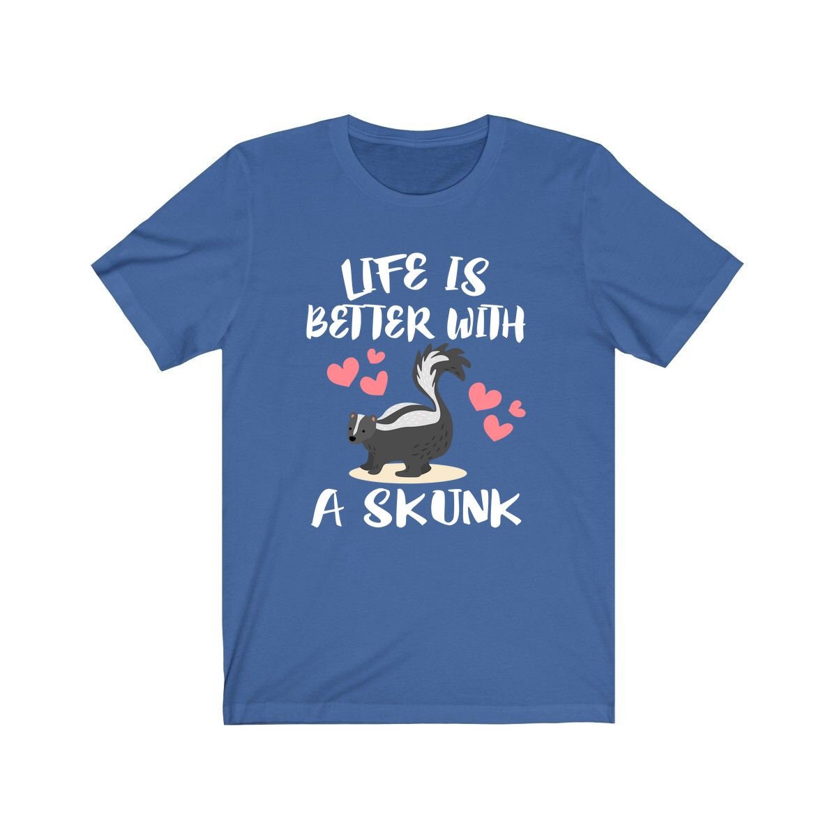 Life is better with a skunk funny skunk lover tee
