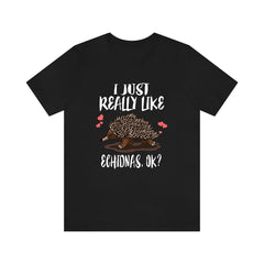 I Just Really Like Echidnas OK Shirt - echidna print design