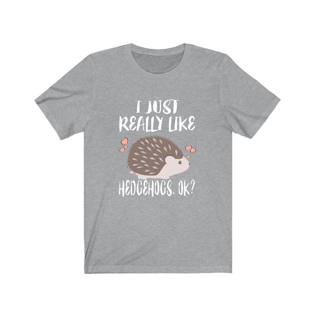 I Just Really Like Hedgehogs OK Shirt - hedgehog print design