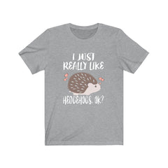 I Just Really Like Hedgehogs OK Shirt - hedgehog print design