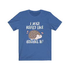 I Just Really Like Hedgehogs OK Shirt - hedgehog print design