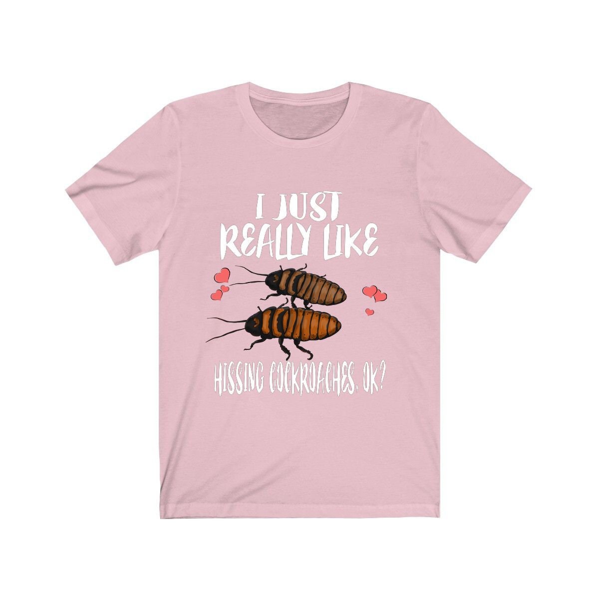 I just really like hissing cockroaches Madagascar insect lover tee
