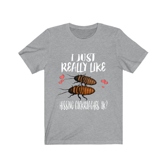 I just really like hissing cockroaches Madagascar insect lover tee