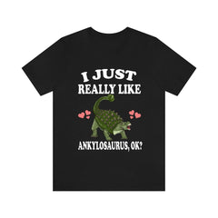 I Just Really Like Ankylosaurus OK Dinosaur Shirt - Ankylosaurus print design