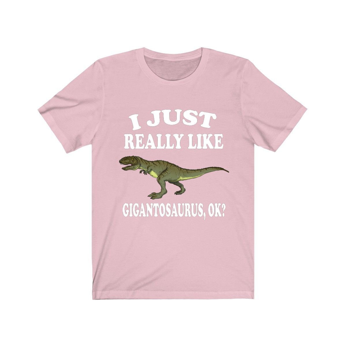 I Just Really Like Gigantosaurus OK Dinosaurs Shirt - Giganotosaurus print design