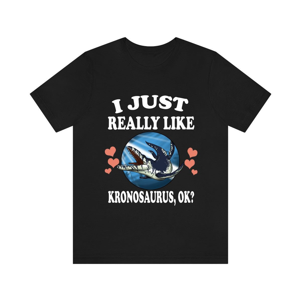 I Just Really Like Kronosaurus Ok Dinosaurs Shirt, Kronosaurus Lover Shirt, Dinosaur Lover Gift, Kronosaurus Dinosaur Gift T-Shirt Image 1