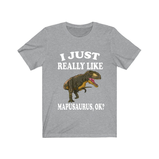 I Just Really Like Mapusaurus Dinosaurs Shirt - Mapusaurus print design