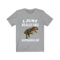 I Just Really Like Mapusaurus Dinosaurs Shirt - Mapusaurus print design