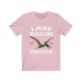 I Just Really Like Pterodactyls Ok Dinosaurs Shirt, Pterodactyls Lover Shirt, Dinosaur Lover Gift, Pterodactyls Dinosaur Gift T-Shirt Image 4