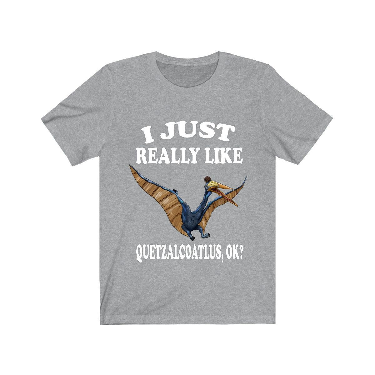 I just really like quetzalcoatlus ok giant pterosaur dino lover tee