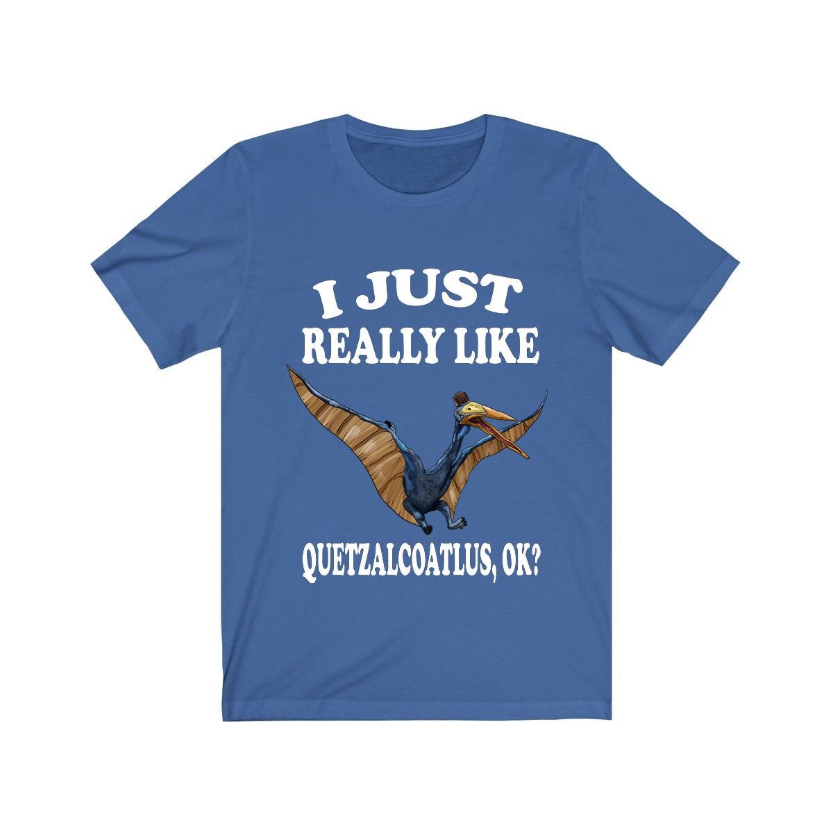 I just really like quetzalcoatlus ok giant pterosaur dino lover tee