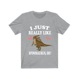 I Just Really Like Spinosaurus Ok Dinosaurs Shirt, Spinosaurus Lover Shirt, Dinosaur Lover Gift, Spinosaurus Dinosaur Gift T-Shirt Image 3