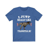 I Just Really Like Tyrannotitan Ok Dinosaurs Shirt, Tyrannotitan Lover Shirt, Dinosaur Lover Gift, Tyrannotitan Dinosaur Gift T-Shirt Image 1