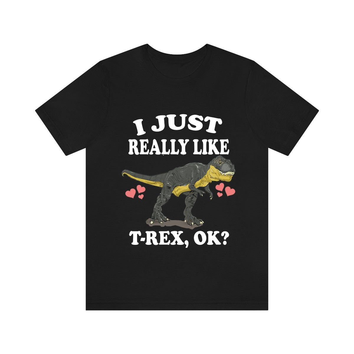 I Just Really Like T-Rex Ok Dinosaurs Shirt, T-Rex Lover Shirt, Dinosaur Lover Gift, T-Rex Dinosaur Gift T-Shirt Image 1
