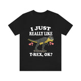 I Just Really Like T-Rex Ok Dinosaurs Shirt, T-Rex Lover Shirt, Dinosaur Lover Gift, T-Rex Dinosaur Gift T-Shirt Image 1