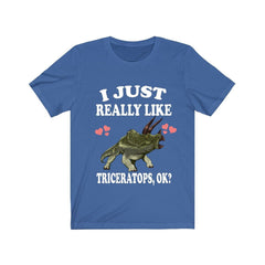 I just really like triceratops ok Cretaceous ceratopsian dinosaur tee