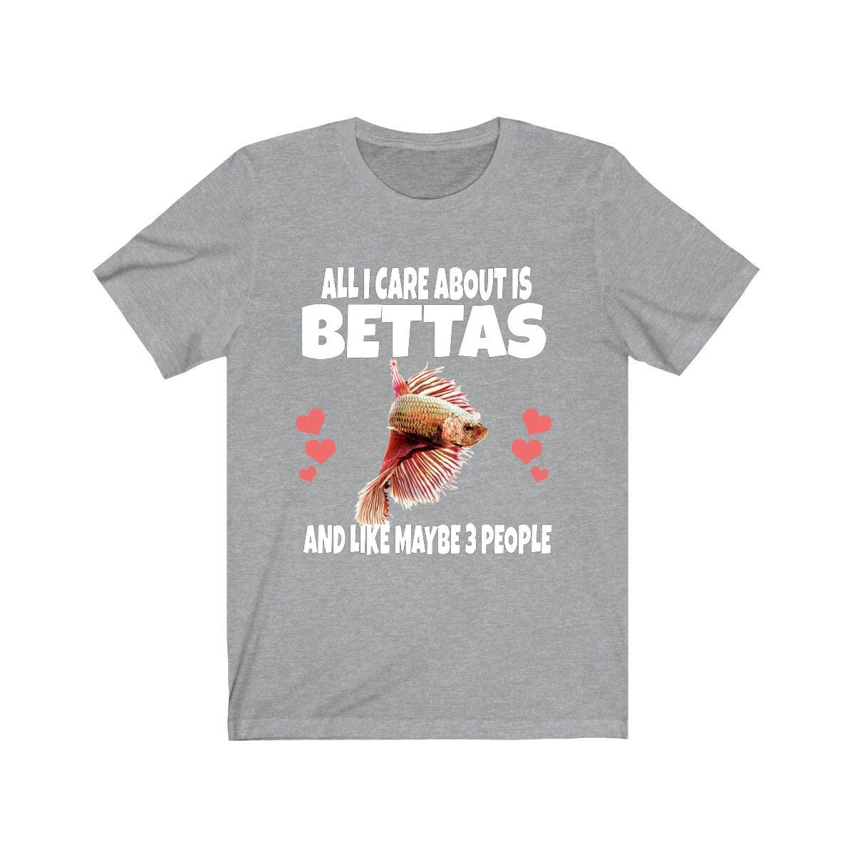 All I care about is bettas and 3 people funny fish lover tee