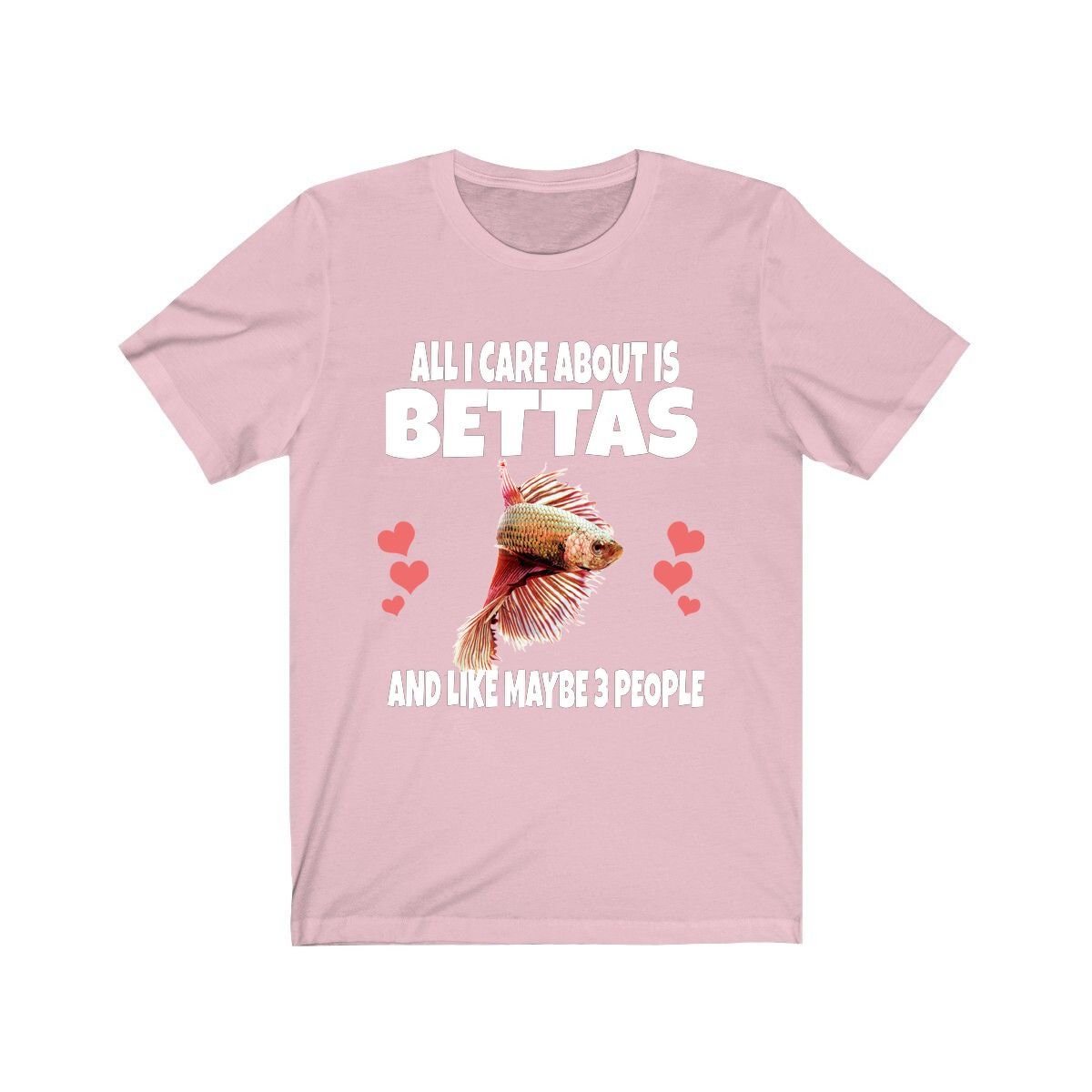 All I care about is bettas and 3 people funny fish lover tee