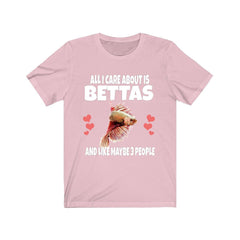 All I care about is bettas and 3 people funny fish lover tee