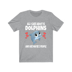 All I care about is dolphins funny marine mammal ocean lover tee