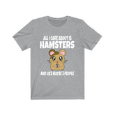 All I Care About Is Hamsters And Like Maybe 3 People Shirt, Hamster Lover Shirt, Hamster Dad Shirt, Funny Hamster Gift, Boy Girl Shirt Image 1