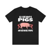 All I Care About Is Pigs And Like Maybe 3 People Funny Shirt, Pig Lover Shirt, Pig Shirt, Pig Funny Shirt, Pig Lover Gift, Boy Girl T-Shirt Image 1
