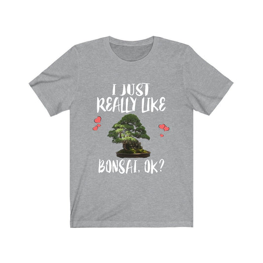 I just really like bonsai ok miniature Japanese tree lover tee
