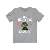 I Just Really Like Bonsai OK Shirt, Bonsai Tree Adult Toddler Infant Kids Gift T-Shirt Image 1