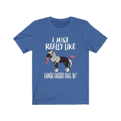 I Just Really Like Chinese Crested Dogs Shirt - Chinese Crested print design
