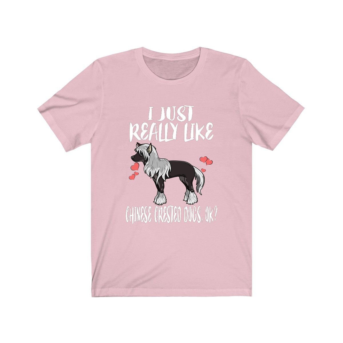 I Just Really Like Chinese Crested Dogs Shirt - Chinese Crested print design