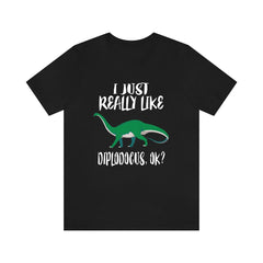I Just Really Like Diplodocus OK Dinosaur Shirt - diplodocus print design