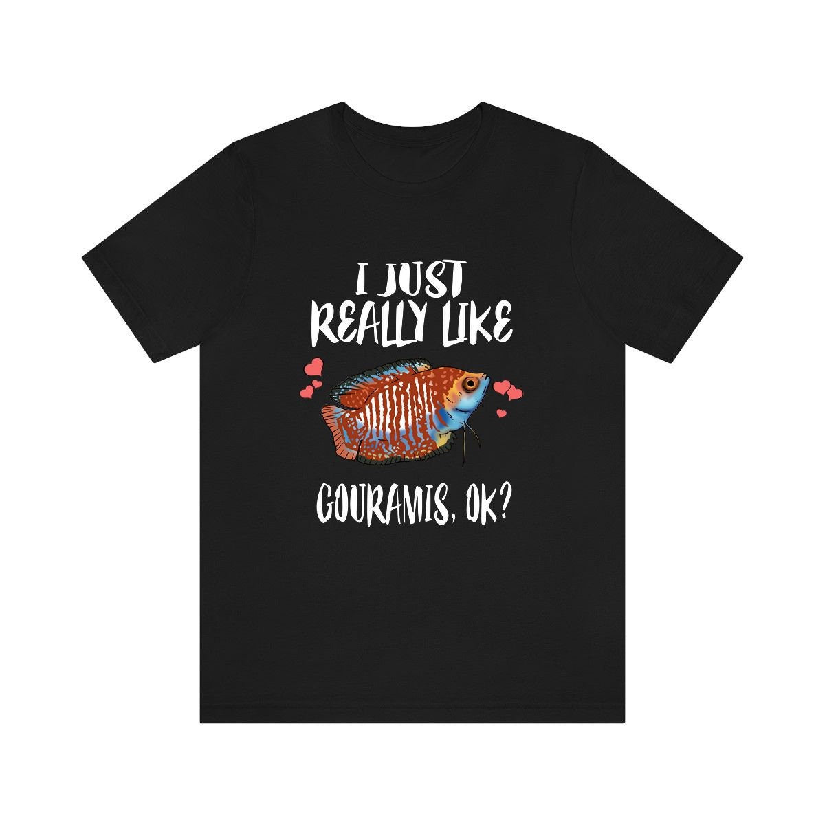 I Just Really Like Gouramis Ok Fish Shirt, Gourami Lover Shirt, Fish Shirt, Gourami Lover Gift, Animal Adult Kids T-Shirt Image 1